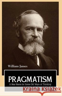PRAGMATISM A New Name for Some Old Ways of Thinking William James 9789387867284
