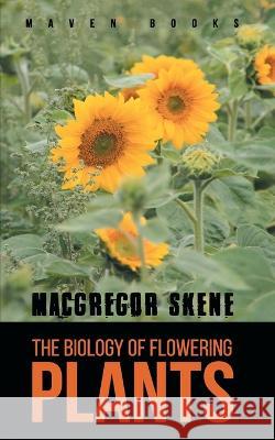 The Biology of Flowering PLANTS MacGregor Skene 9789387867697