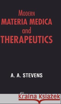 Modern Materia Medica and THERAPEUTICS A A Stevens   9789387867727 Maven Books