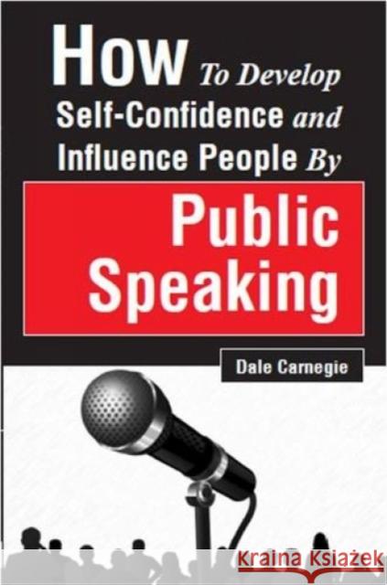 How to Develop Self-Confidence and Influence People by Public Speaking Dale Carnegie 9789387873179