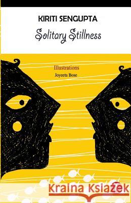 Solitary Stillness Kiriti SenGupta Joyeeta Bose 9789387883086 Hawakal Publishers