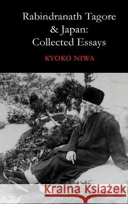 Rabindranath Tagore And Japan: Collected Essays Kyoko Niwa   9789387885455 Hornbill Press