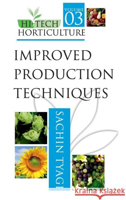 Hi-Tech Horticulture: Volume 03: Improved Production Techniques Sachin Tyagi   9789387973428
