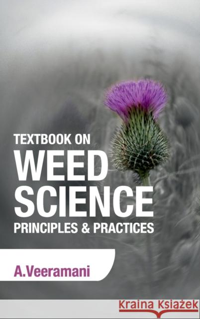 Textbook on Weed Science: Principles & Practices A. Veeramani 9789387973664 New India Publishing Agency- Nipa