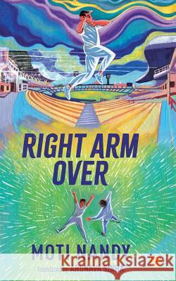 Right Arm Over Moti Nandy, Arunava Sinha 9789388070423 Speaking Tiger Publishing Private Limited