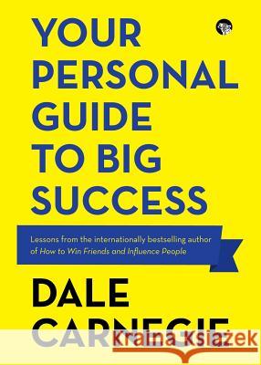 Your Personal Guide to Big Success Dale Carnegie 9789388070744 Speaking Tiger Publishing Private Limited
