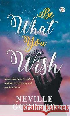 Be What You Wish Neville Goddard 9789388118163