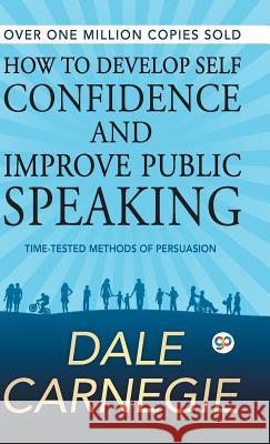 How to Develop Self Confidence and Improve Public Speaking Dale Carnegie 9789388118286