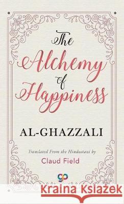 The Alchemy of Happiness Al-Ghazzali 9789388118309