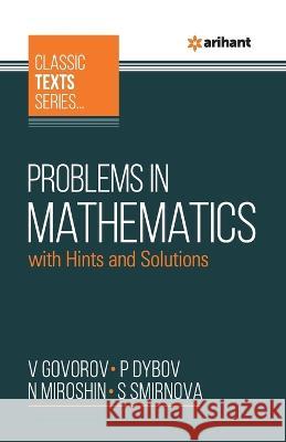 Problems In Mathematics With Hints And Solutions V Govorov P Dybov N Miroshin 9789388127332 Arihant Publication India Limited