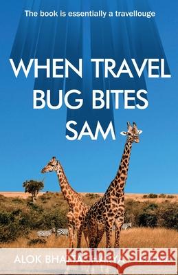 When Travel Bug Bites Sam Alok Bhattacharya 9789388149631