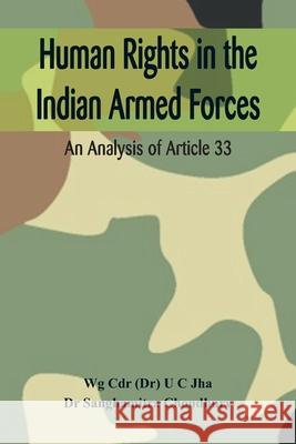 Human Rights in the Indian Armed Forces: An Analysis of Article 33 U. C. Jha Choudhury Sanghamitra 9789388161237 Vij Books India