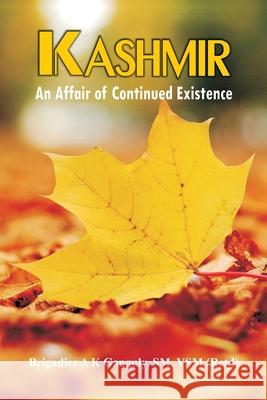 Kashmir: An Affair of Continued Existence A. K. Ganguly 9789388161701 Vij Books India