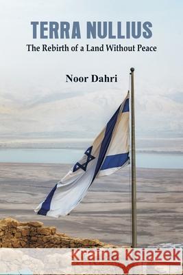 Terra Nullius: The Rebirth of a Land Without Peace Noor Dahri 9789388161749 Vij Books India
