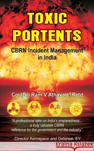 Toxic Portents: CBRN Incident Management in India Dr Ram V Athavale   9789388161824 VIJ Books (India) Pty Ltd