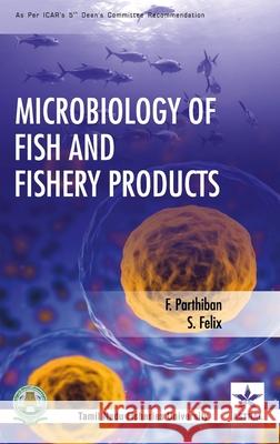 Microbiology of Fish and Fishery Products F. Parthiban S. Felix 9789388173261 Daya Pub. House