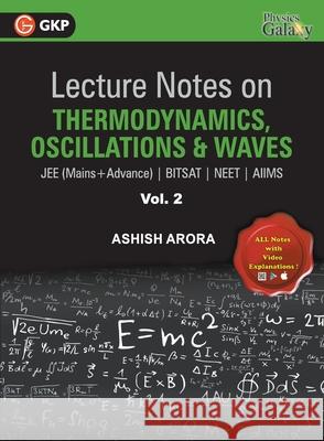 Lecture Notes on Thermodynamics, OscillationÂ & Waves- Physics Galaxy (JEE Mains & Advance, BITSAT, NEET, AIIMS) - Vol. II Arora, Ashish 9789388182478