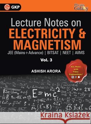 Lecture Notes on Electricity & Magnetism- Physics Galaxy - Vol. III Ashish Arora 9789388182522