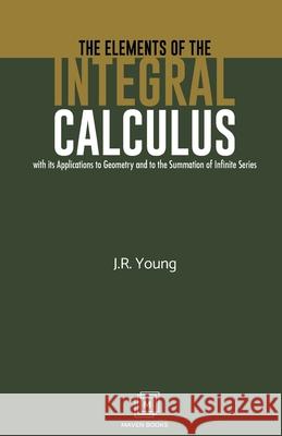 The Elements of the Integral Calculus J. R. Young 9789388191036 Maven Books