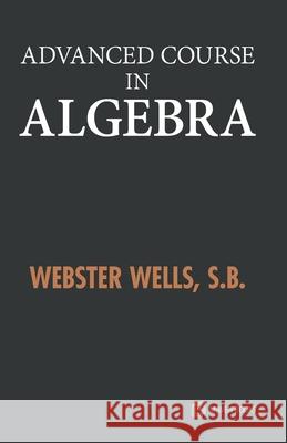 Advanced Course in Algebra Webster Wells 9789388191227 Maven Books