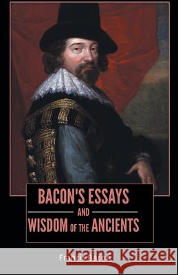 BACON'S ESSAYS and WISDOM OF THE ANCIENTS Francis Bacon 9789388191302 Maven Books