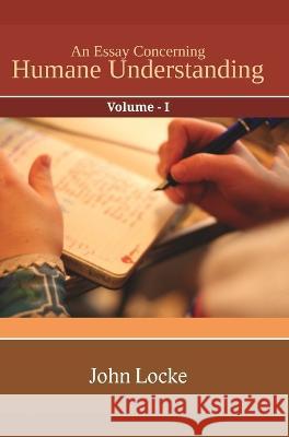 An Essay Concerning Humane Understanding Vol I John Locke   9789388191364 Mjp Publishers