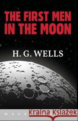 The First Men in the Moon H. G. Wells 9789388191609 Maven Books