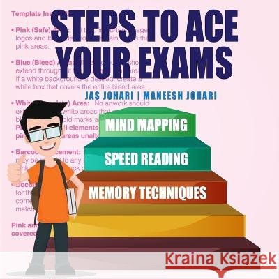 Steps to Ace Your Exams: Mind Mapping, Speed Reading, Memory Techniques Jas Johari Maneesh Johari  9789388247016