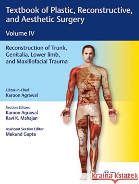 Textbook of Plastic, Reconstructive, and Aesthetic Surgery, Vol 4: Reconstruction of Trunk, Genitalia, Lower Limb, and Maxillofacial Trauma Agrawal, Karoon 9789388257718 Thieme, Stuttgart