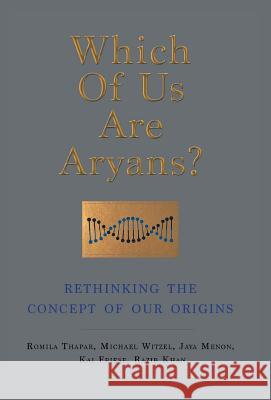 Which of Us Are Aryans?: Rethinking the Concept of O Ur Origins Thapar, Romila 9789388292382