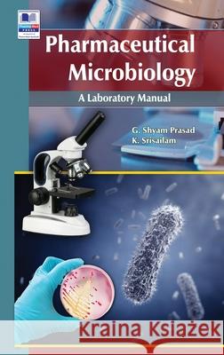 Pharmaceutical Microbiology: A Laboratory manual Prasad, G. Shyam 9789388305020