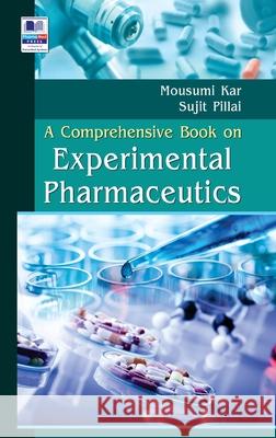 A Comprehensive Book on Experimental Pharmaceutics Mousumi Kar Sujit Pillai 9789388305549 Pharmamed Press