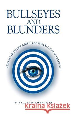 Bullseyes and Blunders: Lessons from 100 Cases in Pharmaceutical Marketing Subba Rao Chaganti 9789388305617 Bsp Books Pvt. Ltd.