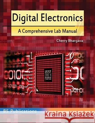 Digital Electronics: A Comprehensive Lab Manual Cherry Bhargava 9789388305952 BS Publications