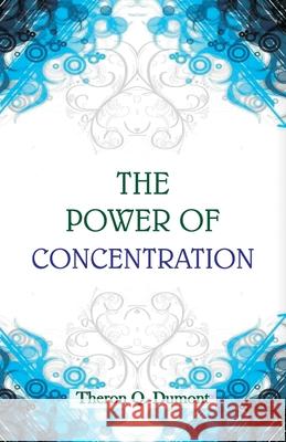 The Power of Concentration Theron Q Dumont 9789388318242 Hawk Press