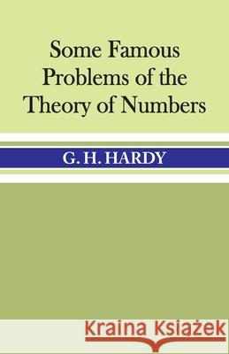 Some Famous Problems of the Theory of Numbers G. H. Hardy 9789388318310 