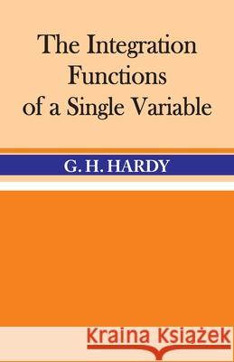 The Integration of Functions of a Single Variable G H Hardy 9789388318327 Hawk Press
