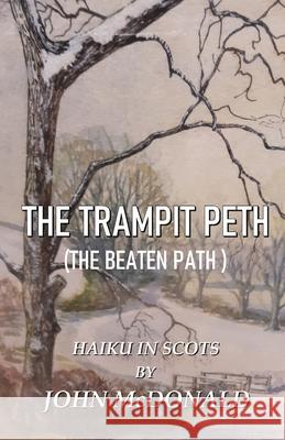 The Trampit Peth: (the Beaten Path ) Haiku in Scots John McDonald 9789388319638 Cyberwit.Net