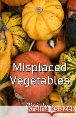 Misplaced Vegetables Rich Ives 9789388319874