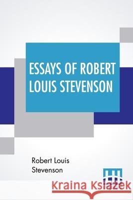 Essays Of Robert Louis Stevenson: Selected And Edited With An Introduction And Notes By William Lyon Phelps Robert Louis Stevenson William Lyon Phelps 9789388321778