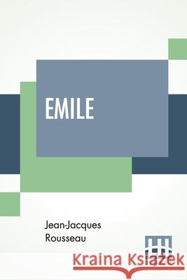 Emile: Translated By Barbara Foxley Jean-Jacques Rousseau Barbara Foxley 9789388321853 Lector House