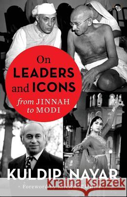 On Leaders and Icons: From Jinnah to Modi Kuldip Nayar Mark Tully  9789388326544