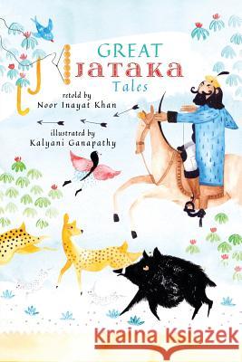 Great Jataka Tales Kalyani Ganapathy, Noor Inayat Khan 9789388326643 Speaking Tiger Publishing Private Limited
