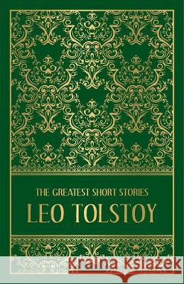 The Greatest Short Stories of Leo Tolstoy (Deluxe Hardbound Edition) Leo Tolstoy 9789388369183 Fingerprint! Publishing