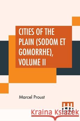 Cities Of The Plain (Sodom Et Gomorrhe), Volume II: Translated From The French By C. K. Scott Moncrieff Marcel Proust Charles Kenneth Scott-Moncrieff 9789388370165