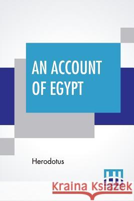 An Account Of Egypt: Translated By George Campbell Macaulay Herodotus                                George Campbell Macaulay 9789388396158 Lector House