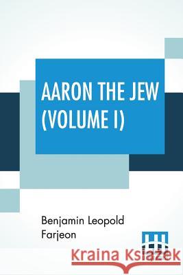 Aaron The Jew (Volume I) Benjamin Leopold Farjeon 9789388396899 