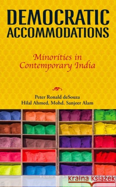 Democratic Accommodations: Minorities in Contemporary India Peter Ronald Desouza Hilal Ahmed Mohd Sanjeer Alam 9789388414555