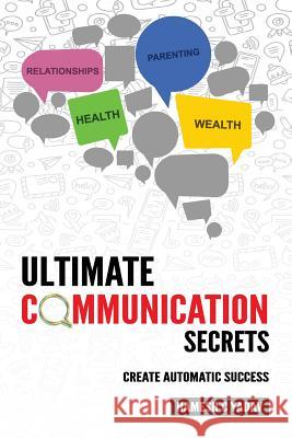 Ultimate Communication Secrets: Create Automatic Success Hamesh C. Yadav 9789388459389 Royl Life Coaching