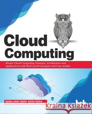 Cloud Computing: Master the Concepts, Architecture and Applications with Real-world examples and Case studies Ruchi Doshi Temitayo Fagbola Mehul Mahrishi 9789388511407 Bpb Publications